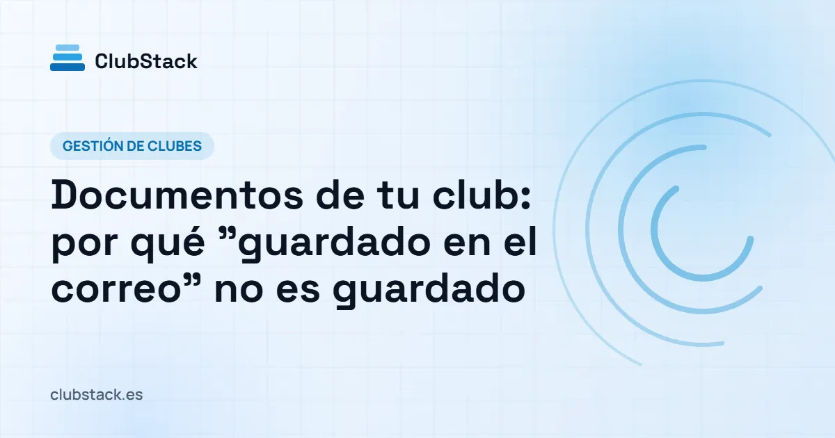 Portada del artículo: Documentos de tu club: por qué "guardado en el correo" no es guardado