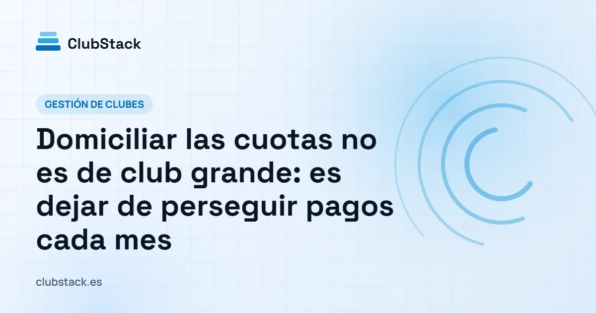 Portada del artículo: Domiciliar las cuotas no es de club grande: es dejar de perseguir pagos cada mes